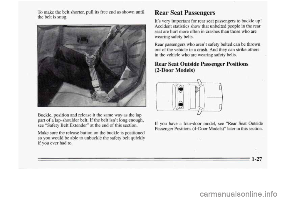 Oldsmobile Cutlass Supreme 1995 s Owners Guide To make the belt shorter, pull its free end as shown until,
the belt is
snug.
Buckle, position and release it the same way as the lap
part of a lap-shoulder belt. If the belt isn Oldsmobile Cutlass Supreme 1995 s Owners Guide To make the belt shorter, pull its free end as shown until,
the belt is
snug.
Buckle, position and release it the same way as the lap
part of a lap-shoulder belt. If the belt isn