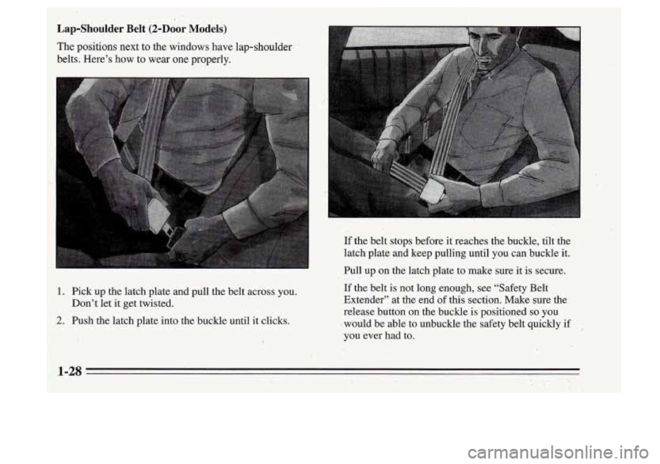 Oldsmobile Cutlass Supreme 1995 s Owners Guide ~ If .the belt stops before
it reaches the buckle, tilt the
.latch plate and keep pulling until you can buckle it.
Pull up on the latch plate to make sure it is secure.
-- Oldsmobile Cutlass Supreme 1995 s Owners Guide ~ If .the belt stops before
it reaches the buckle, tilt the
.latch plate and keep pulling until you can buckle it.
Pull up on the latch plate to make sure it is secure.
--