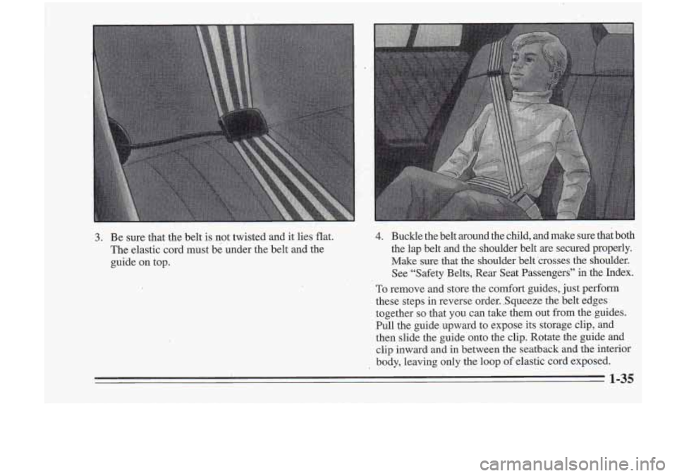 Oldsmobile Cutlass Supreme 1995  s Service Manual 3. 
,. 
Be sure  that  the  belt  is  not twisted  and  it lies  flat. 4. Buckle  the  belt  around  the  child,  and  make sure that both 
The  elastic  cord  must  be  under  the  belt  and  the  th