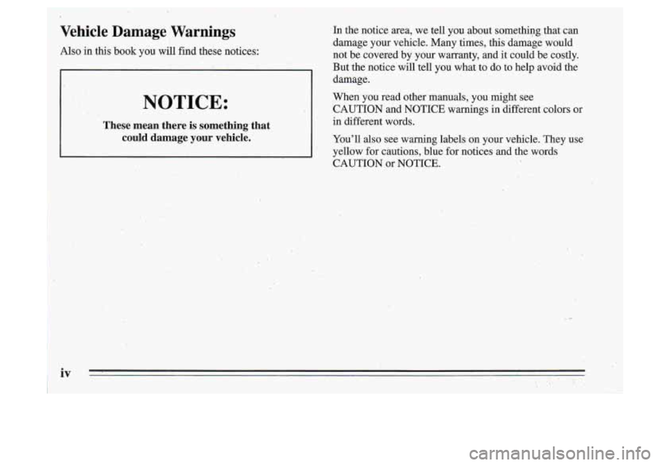 Oldsmobile Cutlass Supreme 1995  Owners Manuals . ./ 
Vehicle  Damage  Warnings 
Also in  this  book  you  will  find  these  notices: 
NOTICE: 
These  mean  there  is  something  that could  damage  your  vehicle. 
. 
In  the  notice  area,  we  