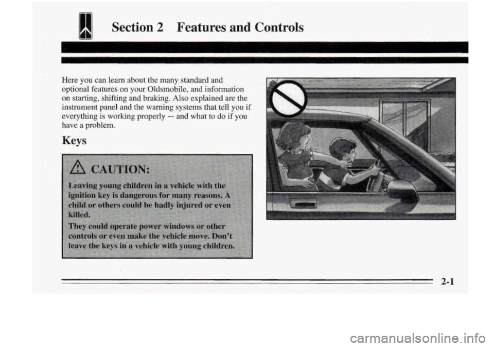 Oldsmobile Cutlass Supreme 1995 Owners Manuals I Section 2 Features and Controls
Here you can learn about the many standard and
optiond features on your Oldsmobile, and information
on starting, shifting and braking.
Also explain Oldsmobile Cutlass Supreme 1995 Owners Manuals I Section 2 Features and Controls
Here you can learn about the many standard and
optiond features on your Oldsmobile, and information
on starting, shifting and braking.
Also explain
