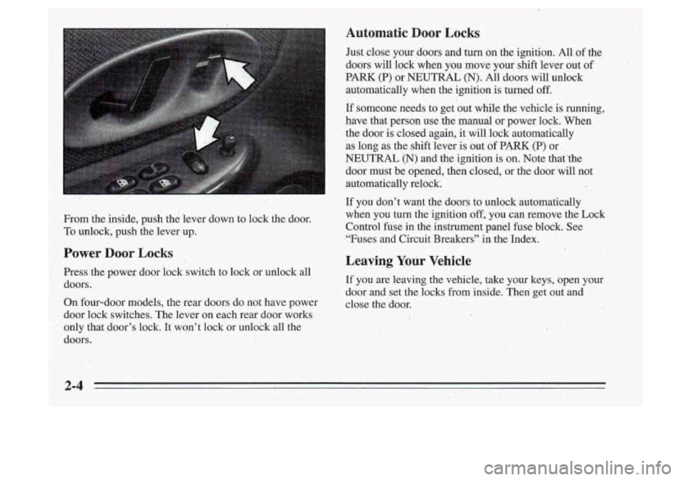 Oldsmobile Cutlass Supreme 1995 Owners Manuals From the inside, push the lever down to lock the door.
,To unlock, push the iever up.
Power Door Locks
Press the power door lock switch to lock or unlock all
doors.
On fo Oldsmobile Cutlass Supreme 1995 Owners Manuals From the inside, push the lever down to lock the door.
,To unlock, push the iever up.
Power Door Locks
Press the power door lock switch to lock or unlock all
doors.
On fo
