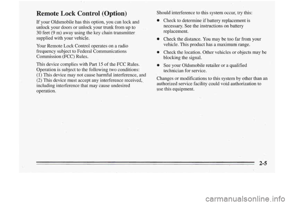 Oldsmobile Cutlass Supreme 1995 Owners Manuals Remote Lock Control (Option)
If your Oldsmobile has this option, you can lock and
unlock your doors or unlock your
truqk from up to
30 feet (9 m) away using the key chain transmitter
s Oldsmobile Cutlass Supreme 1995 Owners Manuals Remote Lock Control (Option)
If your Oldsmobile has this option, you can lock and
unlock your doors or unlock your
truqk from up to
30 feet (9 m) away using the key chain transmitter
s
