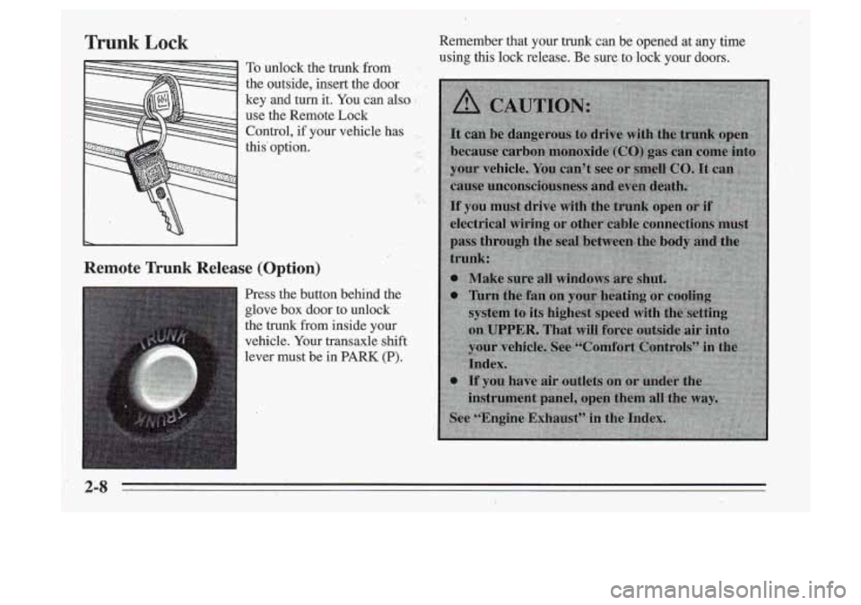 Oldsmobile Cutlass Supreme 1995 Owners Manuals Trunk Lock
To unlock the trunk from
the outside, insert the door
key and turn
it. You can also.
use the Remote Lock
Control,
if your vehicle has , .
this option. . .._
Remote Oldsmobile Cutlass Supreme 1995 Owners Manuals Trunk Lock
To unlock the trunk from
the outside, insert the door
key and turn
it. You can also.
use the Remote Lock
Control,
if your vehicle has , .
this option. . .._
Remote