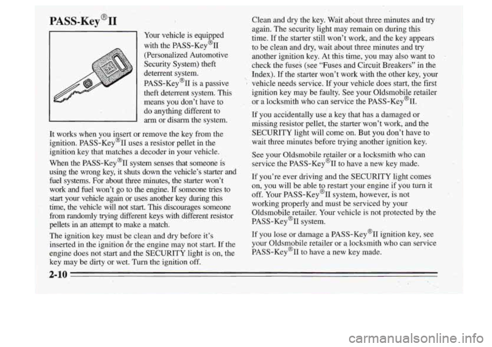 Oldsmobile Cutlass Supreme 1995  Owners Manuals PASS-Key@II 
r 
J 
Your vehicle is equipped 
with  the  PASS-Key’II  (Personalized  Automotive 
Security  System)  -theft 
deterrent  system. 
PASS-Key’II  is  a  passive 
theft  deterrent  system