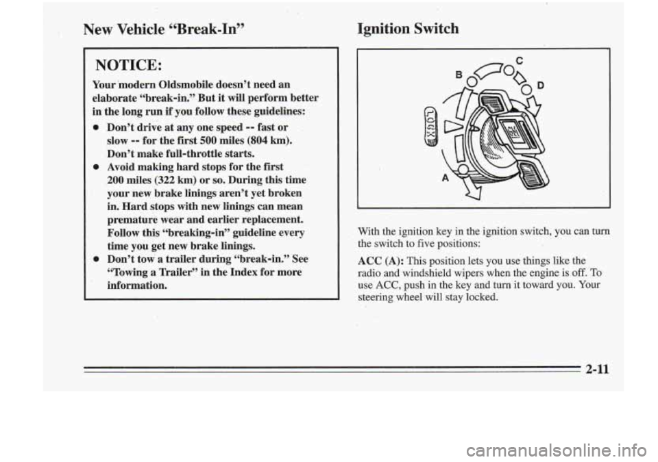 Oldsmobile Cutlass Supreme 1995  Owners Manuals New  Vehicle  “Break-In” Ignition  Switch 
NOTICE: 
Your  *modern  Oldsmobile  doesn’t  need  an 
elaborate  “break-in.”  But  it 
will perform better 
in  the  long  run 
if you  follow  th