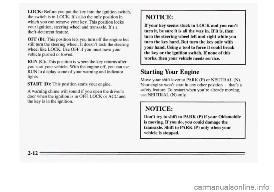 Oldsmobile Cutlass Supreme 1995  Owners Manuals I 
I 
.. 
LOCK: Before  you put the  key  into  the  ignition  switch, 
the  switch  is in LOCK.  Its 
also the  only  position  in 
which  you  can  remove  your 
key. This  position  locks 
your  