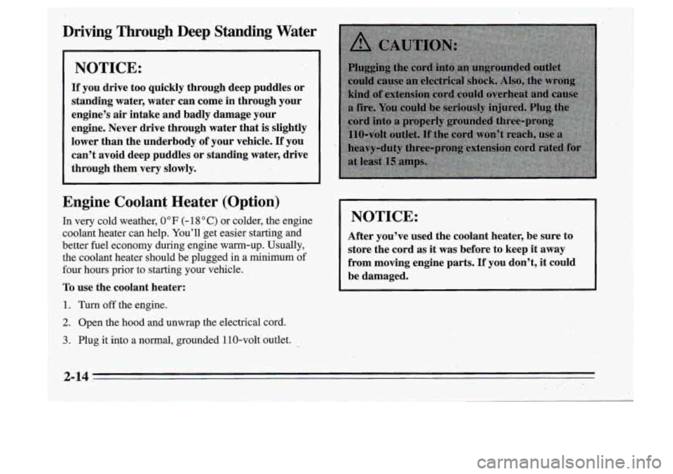 Oldsmobile Cutlass Supreme 1995  Owners Manuals Driving Through  Deep Standing Water 
NOTICE: 
If you drive  too  quickly  through deep  puddles  or 
standing  water, water can  come 
in through your 
engine’s  air intake and  badly damage your 
