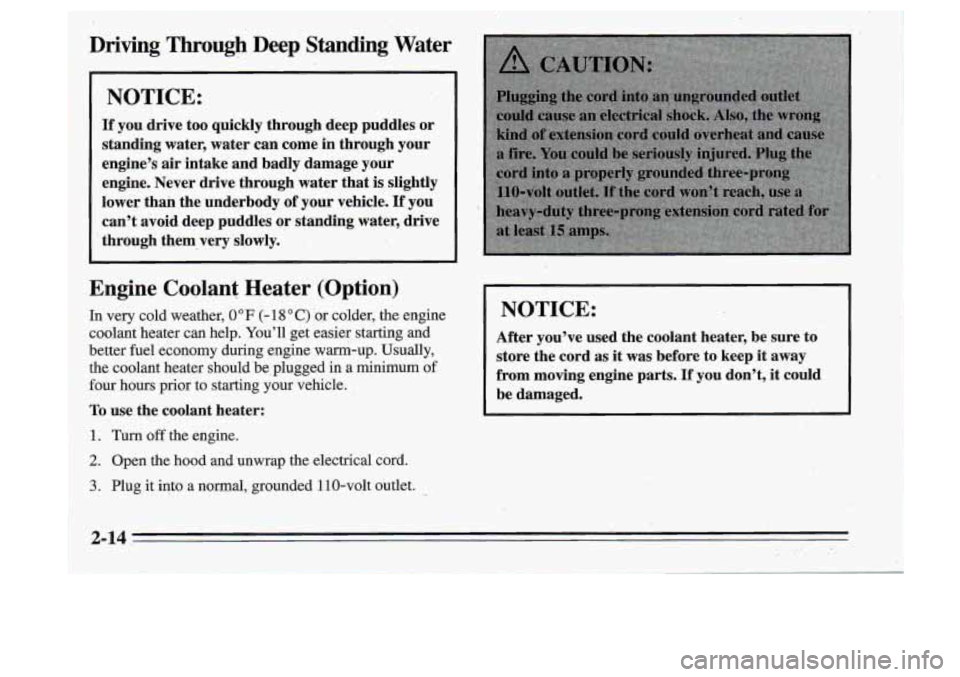 Oldsmobile Cutlass Supreme 1995 s Manual PDF Driving Through Deep Standing Water
NOTICE:
If you drive too quickly through deep puddles or
standing water, water can come
in through your
engine’s air intake and badly damage your
Oldsmobile Cutlass Supreme 1995 s Manual PDF Driving Through Deep Standing Water
NOTICE:
If you drive too quickly through deep puddles or
standing water, water can come
in through your
engine’s air intake and badly damage your