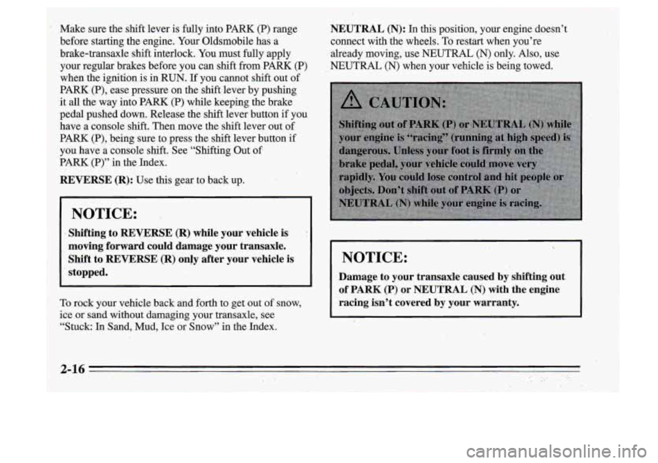Oldsmobile Cutlass Supreme 1995 Owners Manuals ~
~ ~~ ~~~ ~. - ~__~
I!” sure the shift lever
is fully into PARK (P) range
before starting the engine. Your Oldsmobile has a
!brake-transaxle shift interlock. You must fully Oldsmobile Cutlass Supreme 1995 Owners Manuals ~
~ ~~ ~~~ ~. - ~__~
I!” sure the shift lever
is fully into PARK (P) range
before starting the engine. Your Oldsmobile has a
!brake-transaxle shift interlock. You must fully
