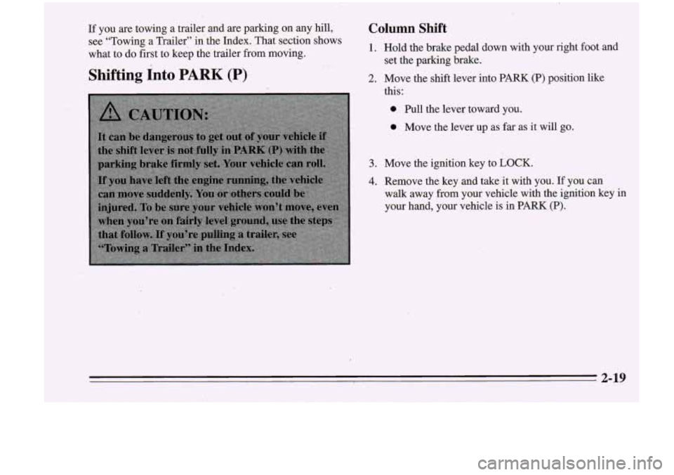 Oldsmobile Cutlass Supreme 1995 Owners Manuals If you are towing a trailer and are parking on any hill, Column Shift
see “Towing a Trailer” in’ the Index. That section shows
what to do first to keep the trailer from moving. 1. H Oldsmobile Cutlass Supreme 1995 Owners Manuals If you are towing a trailer and are parking on any hill, Column Shift
see “Towing a Trailer” in’ the Index. That section shows
what to do first to keep the trailer from moving. 1. H