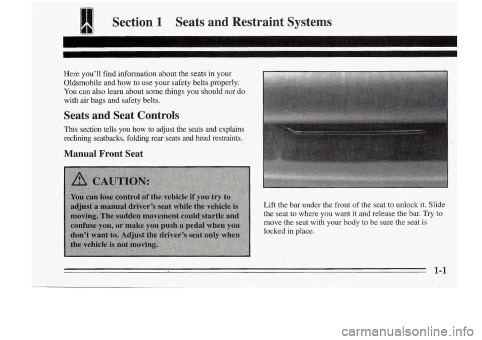 Oldsmobile Cutlass Supreme 1995  Owners Manuals lllll Section 1 Seats  and  Restraint  Systems 
11)1 
Here  youll  find  information  about  the  seats  in  your 
Oldsmobile  and  how  to  use  your  safety  belts  properly. 
You can  also  learn