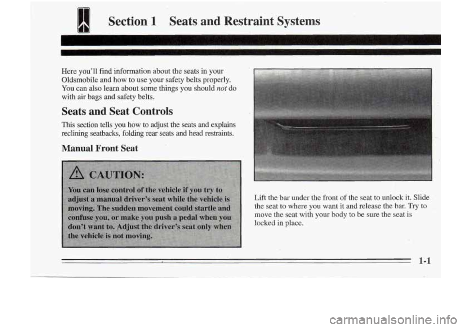Oldsmobile Cutlass Supreme 1995 Owners Manuals lllll Section 1 Seats and Restraint Systems
11)1
Here youll find information about the seats in your
Oldsmobile and how to use your safety belts properly.
You can also learn Oldsmobile Cutlass Supreme 1995 Owners Manuals lllll Section 1 Seats and Restraint Systems
11)1
Here youll find information about the seats in your
Oldsmobile and how to use your safety belts properly.
You can also learn