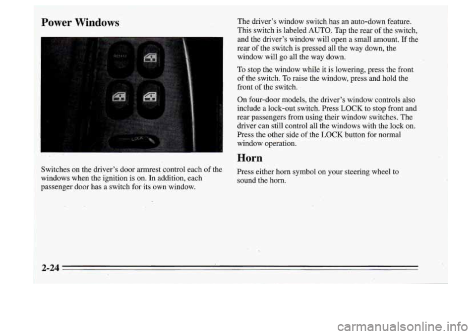 Oldsmobile Cutlass Supreme 1995  Owners Manuals Power Windows The driver’s  window  switch  has an auto-down  feature. 
This switch  is labeled AUTO. Tap  the  rear  of the  switch, 
and  the driver’s  window  will  open 
a small  amount. If th