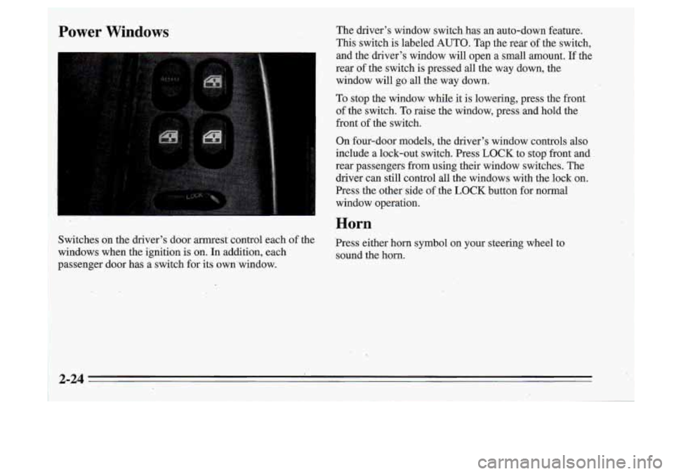 Oldsmobile Cutlass Supreme 1995 Owners Manuals Power Windows The driver’s window switch has an auto-down feature.
This switch is labeled AUTO. Tap the rear of the switch,
and the driver’s window will open
a small amount. If th Oldsmobile Cutlass Supreme 1995 Owners Manuals Power Windows The driver’s window switch has an auto-down feature.
This switch is labeled AUTO. Tap the rear of the switch,
and the driver’s window will open
a small amount. If th