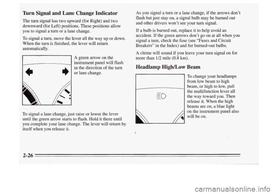 Oldsmobile Cutlass Supreme 1995  Owners Manuals .,’ 
I 
nrn Signal  and  Lane  Change Indicator 
The turn  signal  has  two  upward  (for,Right) and  two 
downward  (for  Left)  positions.  These positions  allow 
you  to  signal  a  turn  or  a 