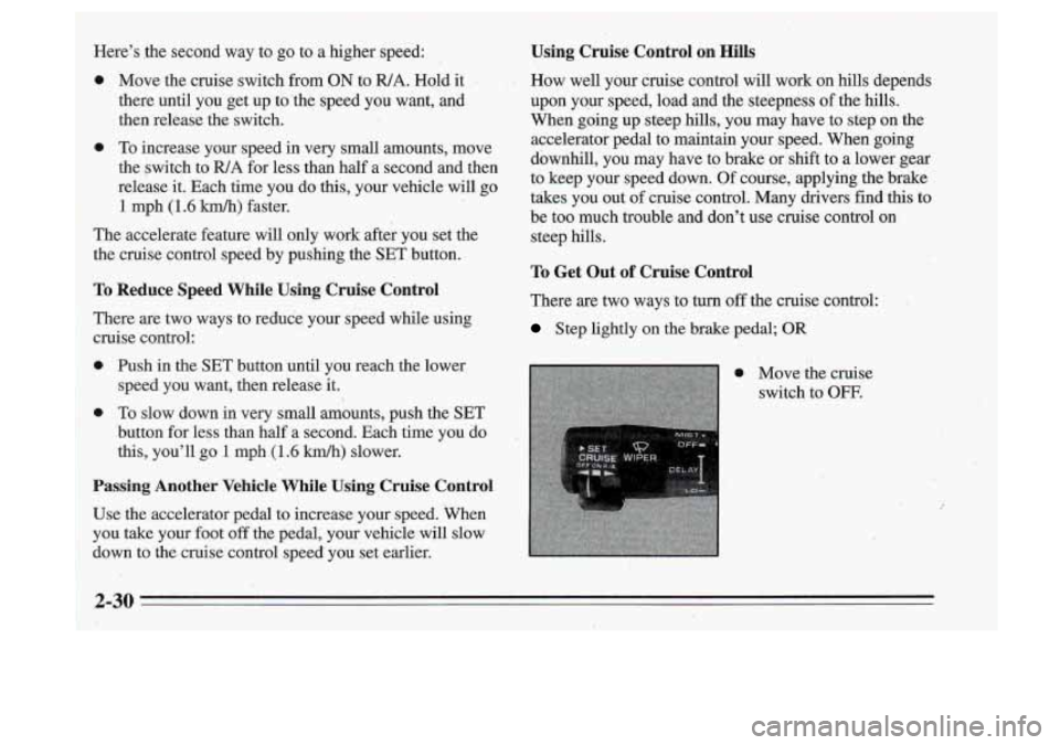 Oldsmobile Cutlass Supreme 1995 s Manual Online ..
Heres ,the second way to go to a higher speed:
0
0
The accelerate feature will only work after you set the
the cruise controhpeed by pushing the
SET button.
To Reduce Speed Whi Oldsmobile Cutlass Supreme 1995 s Manual Online ..
Heres ,the second way to go to a higher speed:
0
0
The accelerate feature will only work after you set the
the cruise controhpeed by pushing the
SET button.
To Reduce Speed Whi