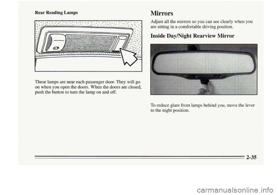 Oldsmobile Cutlass Supreme 1995 s Owners Manual Rear Reading Lamps Mirrors
Adjust all the mirrors so you can. see clearly when you
are sitting in a comfortable driving position.
Inside Daymight Rearview Mirror
These lamps are ne,a Oldsmobile Cutlass Supreme 1995 s Owners Manual Rear Reading Lamps Mirrors
Adjust all the mirrors so you can. see clearly when you
are sitting in a comfortable driving position.
Inside Daymight Rearview Mirror
These lamps are ne,a