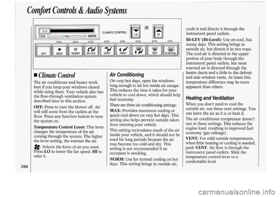 Oldsmobile Cutlass Supreme 1994 Owners Manuals Comfort Controls &Audio Systems
104
I. I
I/ * /I CLIMATE CONTROL
[El
I Climate Control
The air conditioner and heater work
)est if you keep your windows closed
vhile using them. You Oldsmobile Cutlass Supreme 1994 Owners Manuals Comfort Controls &Audio Systems
104
I. I
I/ * /I CLIMATE CONTROL
[El
I Climate Control
The air conditioner and heater work
)est if you keep your windows closed
vhile using them. You