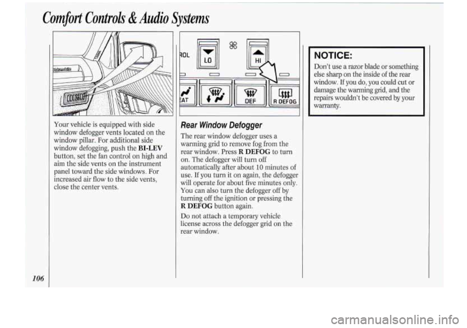 Oldsmobile Cutlass Supreme 1994 Owners Manuals 1
Comfort Controls &Audio Svstems J
Your vehicle is equipped with side
window defogger vents located on the
window pillar. For additional side
window defogging, push the
BI-LEV
button, Oldsmobile Cutlass Supreme 1994 Owners Manuals 1
Comfort Controls &Audio Svstems J
Your vehicle is equipped with side
window defogger vents located on the
window pillar. For additional side
window defogging, push the
BI-LEV
button,