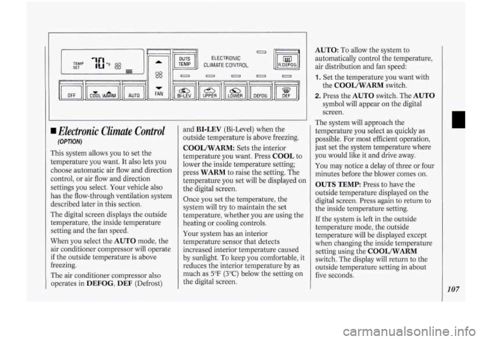 Oldsmobile Cutlass Supreme 1994 Owners Manuals CLIMATE CONTROL
ELECTRONIC
0 n 0 0 0
1 Electronic Climate Control
(OPTION)
This system allows you to set the
temperature
you want. It also lets you
choose automatic air flow and direc Oldsmobile Cutlass Supreme 1994 Owners Manuals CLIMATE CONTROL
ELECTRONIC
0 n 0 0 0
1 Electronic Climate Control
(OPTION)
This system allows you to set the
temperature
you want. It also lets you
choose automatic air flow and direc