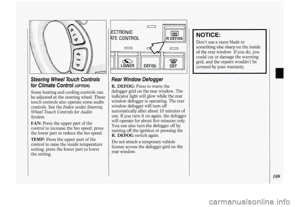 Oldsmobile Cutlass Supreme 1994 Owners Manuals Steering Wheel Touch Controls
for Climate Control
(OPTION)
Some heating and cooling controls can
be adjusted at the steering wheel. These
touch controls also operate some audio
control Oldsmobile Cutlass Supreme 1994 Owners Manuals Steering Wheel Touch Controls
for Climate Control
(OPTION)
Some heating and cooling controls can
be adjusted at the steering wheel. These
touch controls also operate some audio
control
