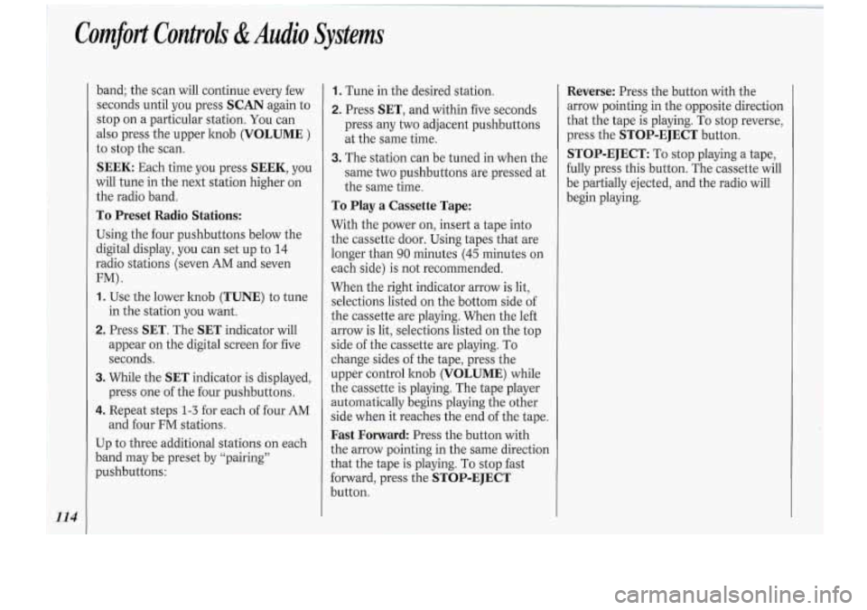 Oldsmobile Cutlass Supreme 1994 Owners Manuals Comfort Controls &Audio Systems
band; the scan will continue every few
seconds until you press
SCAN again to
stop on a particular station. You can
also press the upper knob
(VOLUME )
Oldsmobile Cutlass Supreme 1994 Owners Manuals Comfort Controls &Audio Systems
band; the scan will continue every few
seconds until you press
SCAN again to
stop on a particular station. You can
also press the upper knob
(VOLUME )