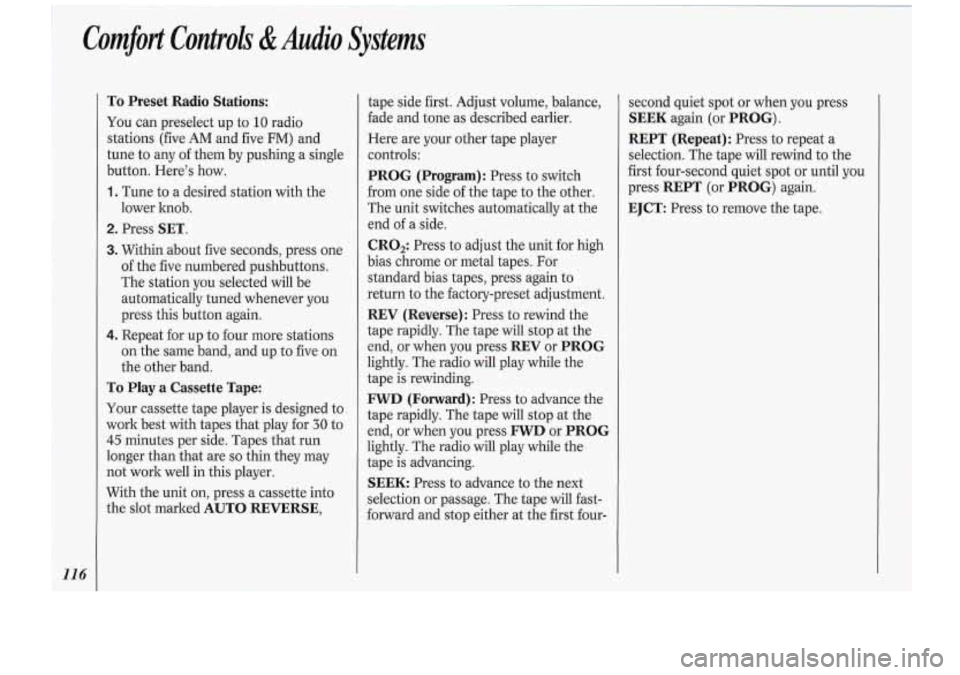 Oldsmobile Cutlass Supreme 1994 Owners Manuals Comfort Controls & Audio.Systems
To Preset Radio Stations:
You can preselect up to 10 radio
stations (five
AM and five FM) and
tune to any
of them by pushing a single
button. Here’s Oldsmobile Cutlass Supreme 1994 Owners Manuals Comfort Controls & Audio.Systems
To Preset Radio Stations:
You can preselect up to 10 radio
stations (five
AM and five FM) and
tune to any
of them by pushing a single
button. Here’s