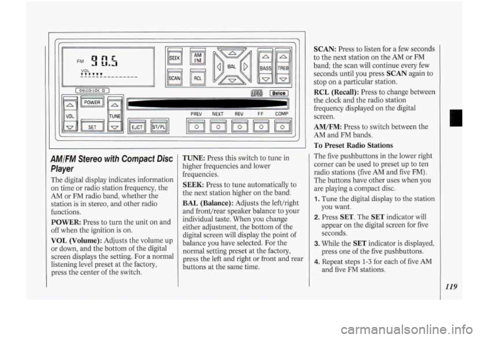 Oldsmobile Cutlass Supreme 1994 Owners Manuals 9M/FM Stereo with Compact Disc
Player
The digital display indicates information
on time or radio station frequency, the
AM or FM radio band, whether the
station is in stereo, and other ra Oldsmobile Cutlass Supreme 1994 Owners Manuals 9M/FM Stereo with Compact Disc
Player
The digital display indicates information
on time or radio station frequency, the
AM or FM radio band, whether the
station is in stereo, and other ra