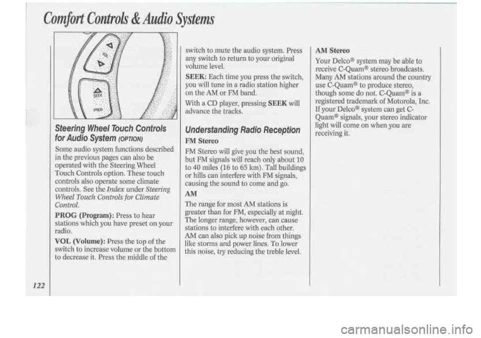 Oldsmobile Cutlass Supreme 1994 Owners Manuals Comfort Controls &Audio Systems
122
Sfeering Wheel Touch Controls
For Audio System (OPTION)
Some audio system functions described
n the previous pages can also be
Iperated with the S Oldsmobile Cutlass Supreme 1994 Owners Manuals Comfort Controls &Audio Systems
122
Sfeering Wheel Touch Controls
For Audio System (OPTION)
Some audio system functions described
n the previous pages can also be
Iperated with the S