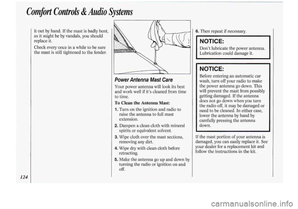 Oldsmobile Cutlass Supreme 1994 Owners Manuals Comfort Con&ols & Audio Systems
124
it out by hand. If the mast is badly bent,
as it might be by vandals, you should
replace it.
Check every once in a while to be sure
the mast is Oldsmobile Cutlass Supreme 1994 Owners Manuals Comfort Con&ols & Audio Systems
124
it out by hand. If the mast is badly bent,
as it might be by vandals, you should
replace it.
Check every once in a while to be sure
the mast is
