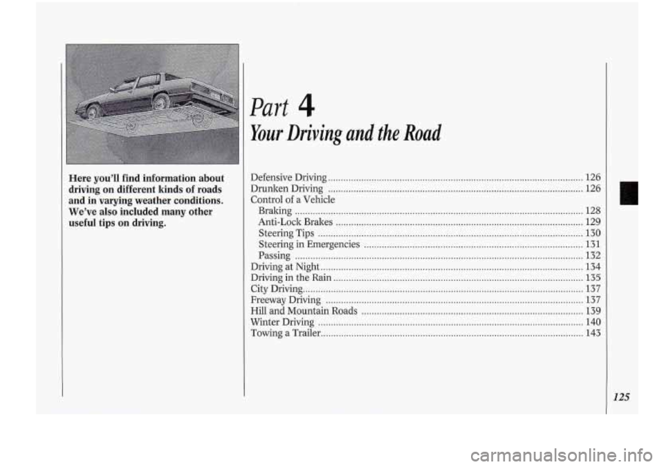 Oldsmobile Cutlass Supreme 1994  Owners Manuals Here  you’ll  find  information  about driving  on different  kinds  of roads 
and 
in varying  weather  conditions . 
We’ve also . included  many  other 
useful  tips  on  driving 
. 
Part 4 
You