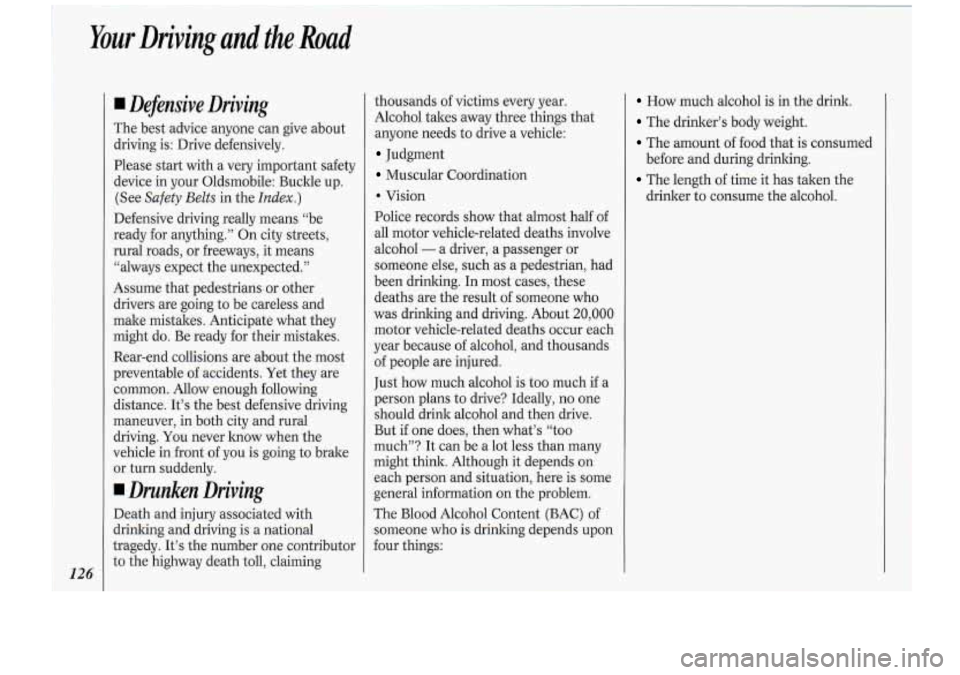 Oldsmobile Cutlass Supreme 1994 Owners Manuals Your Driving,and the,Road
Defensive Driving
The best advice anyone can give about
driving is: Drive defensively.
Please start with a very important safety
device in your Oldsmobile: Bu Oldsmobile Cutlass Supreme 1994 Owners Manuals Your Driving,and the,Road
Defensive Driving
The best advice anyone can give about
driving is: Drive defensively.
Please start with a very important safety
device in your Oldsmobile: Bu
