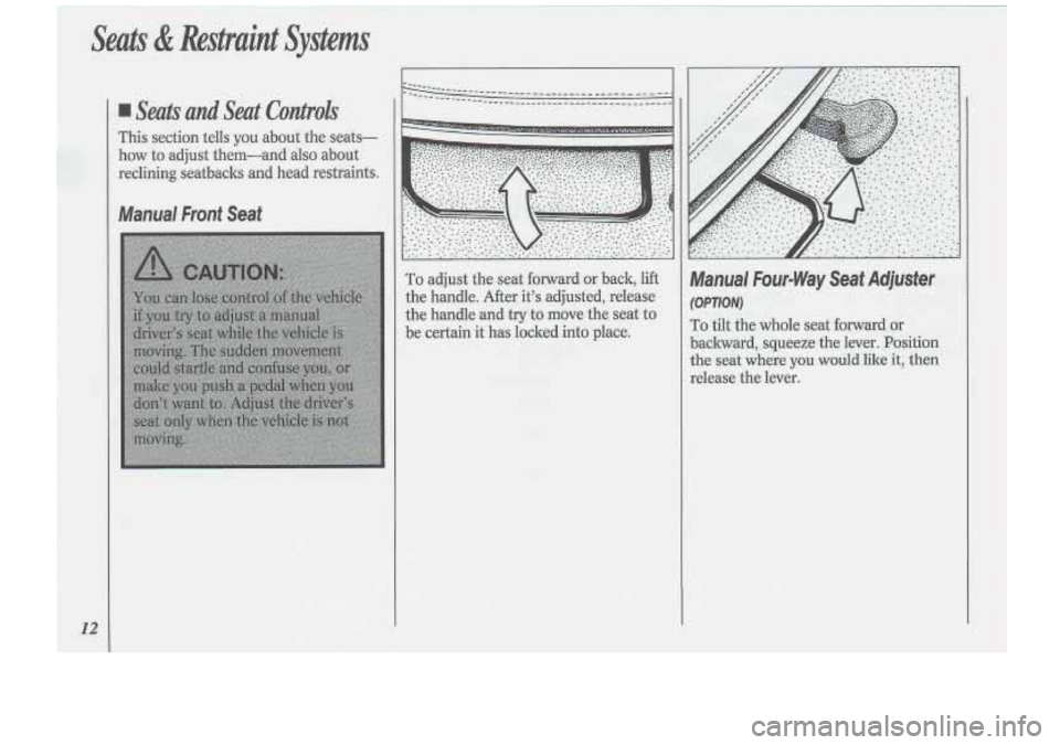 Oldsmobile Cutlass Supreme 1994  s User Guide ~ ! Seats & Restraint  Systems 
I 
1 
12 
Seats  and Seat Controls 
This section 
tells you about the seats- 
how  to adjust  them-and 
also about 
reclining  seatbaclts  and head  restraints. 
Manual