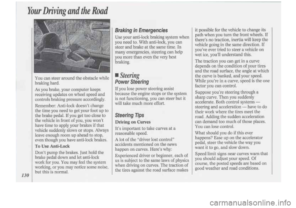 Oldsmobile Cutlass Supreme 1994 Owners Manuals Your Driving and the Road
Braking in Emergencies
Use your anti-lock braking system when
you need to. With anti-lock, you can
steer and brake at the same time. In
many emergencies, Oldsmobile Cutlass Supreme 1994 Owners Manuals Your Driving and the Road
Braking in Emergencies
Use your anti-lock braking system when
you need to. With anti-lock, you can
steer and brake at the same time. In
many emergencies,