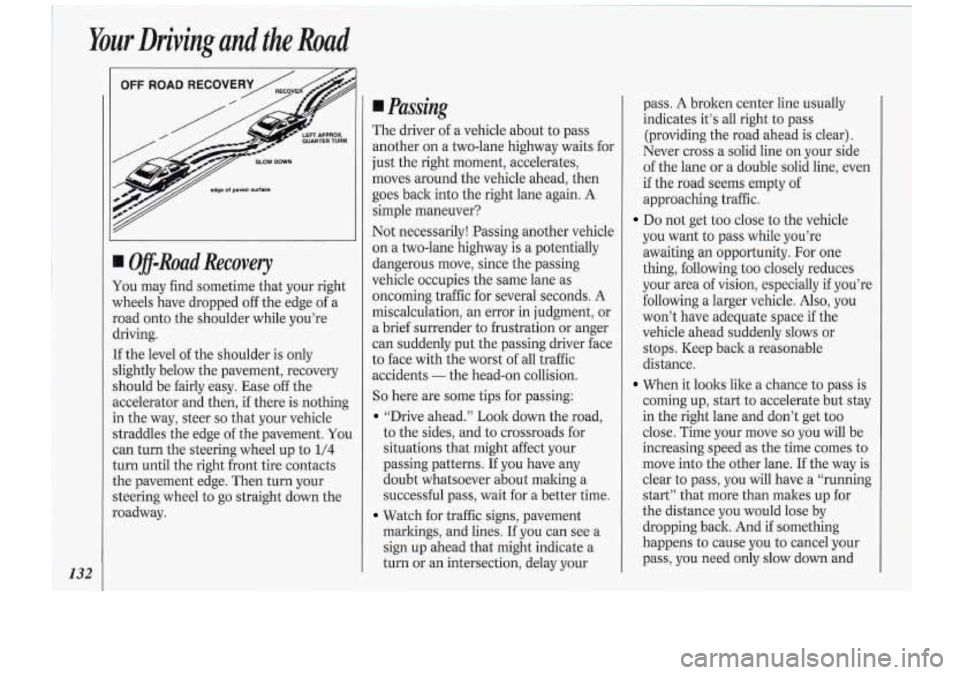 Oldsmobile Cutlass Supreme 1994 Owners Manuals Your Driving and the Road
132
m-Road Recovery
You may find sometime that your right
wheels have dropped off the edge of a
road onto the shoulder while you’re
driving.
If the le Oldsmobile Cutlass Supreme 1994 Owners Manuals Your Driving and the Road
132
m-Road Recovery
You may find sometime that your right
wheels have dropped off the edge of a
road onto the shoulder while you’re
driving.
If the le