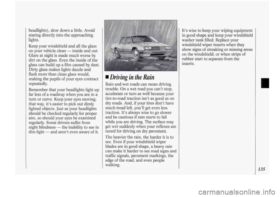Oldsmobile Cutlass Supreme 1994 Owners Manuals headlights), slow down a little. Avoid
staring directly into the approaching
lights.
Keep your windshield and all the glass
on your vehicle clean
- inside and out.
Glare at night is Oldsmobile Cutlass Supreme 1994 Owners Manuals headlights), slow down a little. Avoid
staring directly into the approaching
lights.
Keep your windshield and all the glass
on your vehicle clean
- inside and out.
Glare at night is