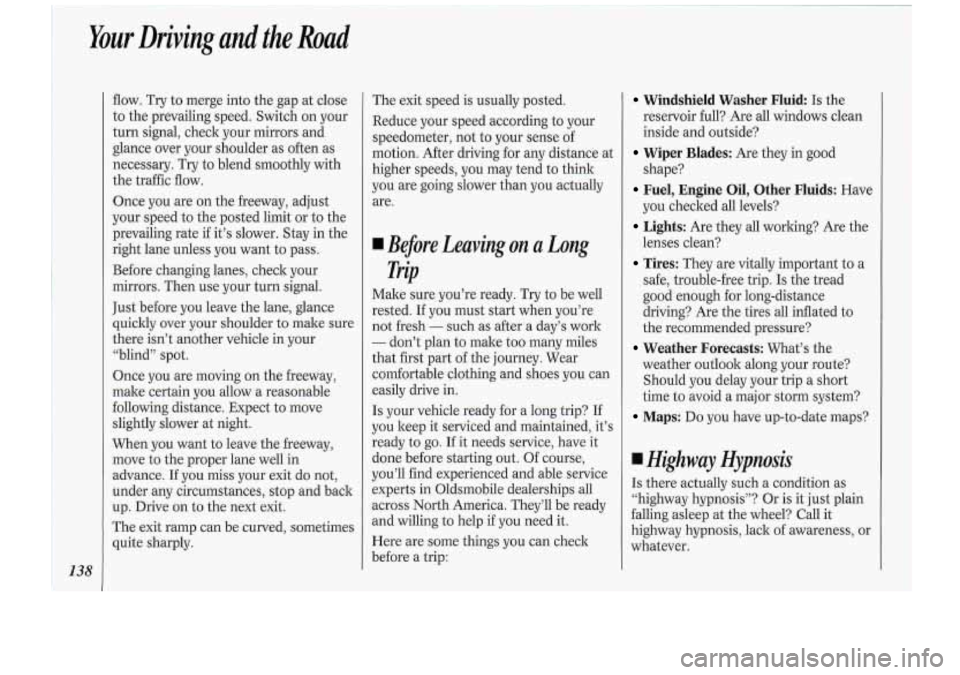 Oldsmobile Cutlass Supreme 1994 Owners Manuals Your Driving and the Road
The exit sp leed is usu.alll J posted.
Reduce your speed according to your
speedometer, not to your sense
of
motion. After driving for any distance at
higher Oldsmobile Cutlass Supreme 1994 Owners Manuals Your Driving and the Road
The exit sp leed is usu.alll J posted.
Reduce your speed according to your
speedometer, not to your sense
of
motion. After driving for any distance at
higher