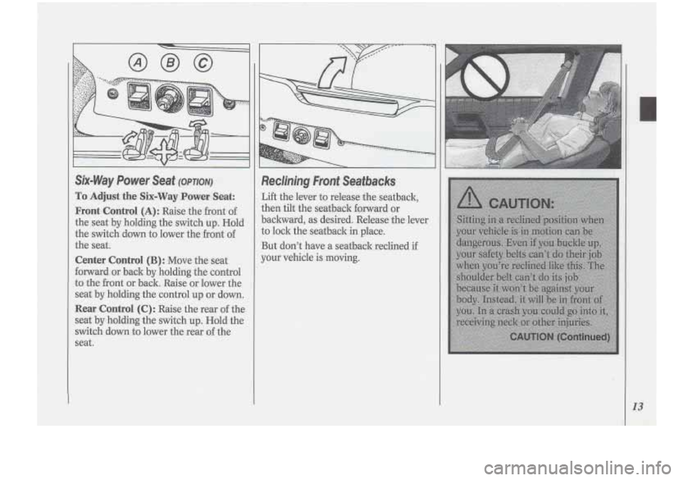 Oldsmobile Cutlass Supreme 1994  s User Guide Reclining Front Seatback 
Lift the lever  to release  the seatback, 
then  tilt the  seatback forward or 
backward, as desired.  Release 
the lever 
to  lock  the seatback  in place. 
But  dont  have
