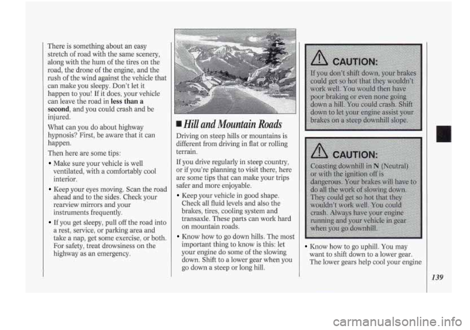 Oldsmobile Cutlass Supreme 1994  Owners Manuals There is something about an easy 
stretch 
of road with  the same scenery, 
along  with the  hum 
of the tires  on the 
road,  the drone  of the  engine, and  the 
rush  of the  wind  against  the veh