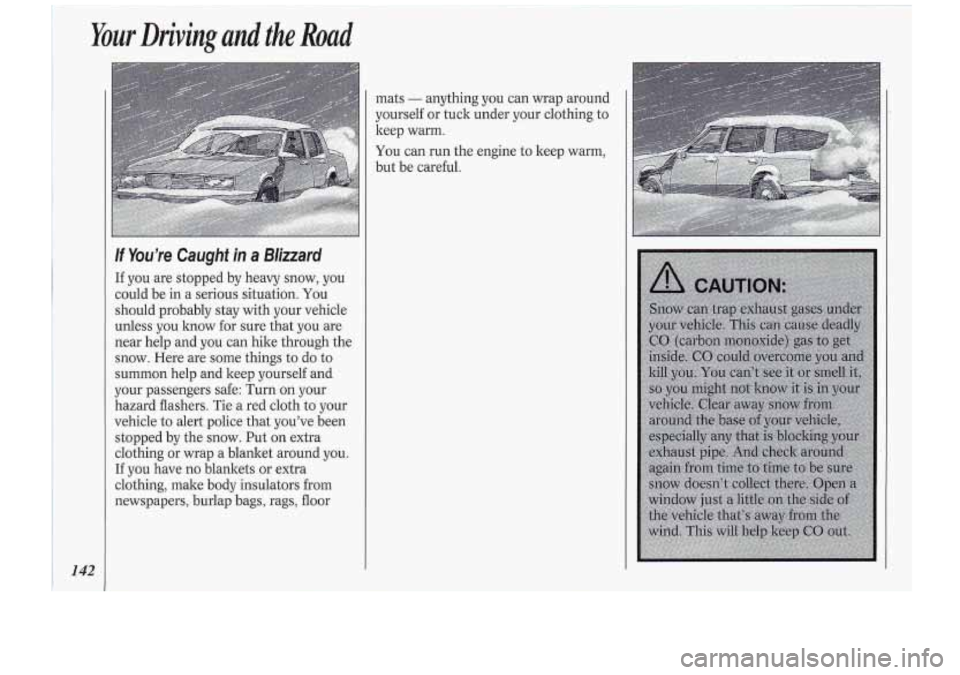 Oldsmobile Cutlass Supreme 1994 Owners Manuals Your Driving and the Road
142
mats - anything you can wrap around
yourself or tuck under your clothing to
keep warm.
You can run the engine to keep warm,
but be careful.
If You’re C Oldsmobile Cutlass Supreme 1994 Owners Manuals Your Driving and the Road
142
mats - anything you can wrap around
yourself or tuck under your clothing to
keep warm.
You can run the engine to keep warm,
but be careful.
If You’re C