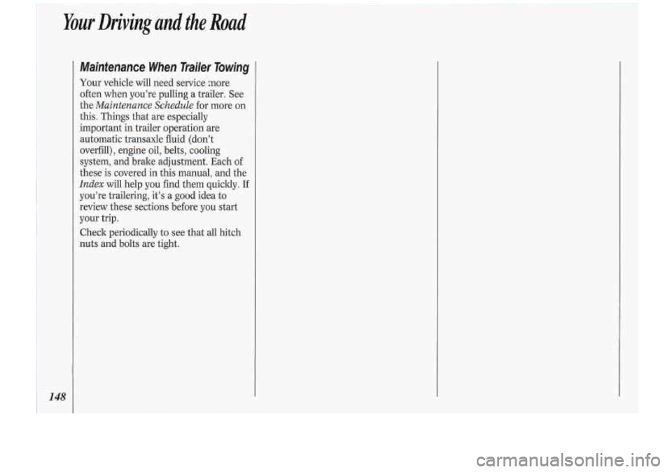 Oldsmobile Cutlass Supreme 1994  Owners Manuals Mainfenance When  Trailer  Towing 
Your  vehicle  will  need  service  :nore 
often when  you’re  pulling  a trailer. See 
the 
Maintenance  Schedule for more  on 
this. Things  that are especially 