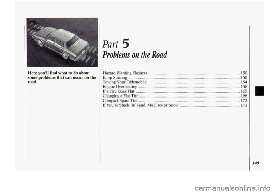 Oldsmobile Cutlass Supreme 1994 Owners Manuals Here you’ll find what to do about
some problems that can occur on the
road
.
Part 5
Problems on the Road
Hazard Warning Flashers ................................................... Oldsmobile Cutlass Supreme 1994 Owners Manuals Here you’ll find what to do about
some problems that can occur on the
road
.
Part 5
Problems on the Road
Hazard Warning Flashers ...................................................