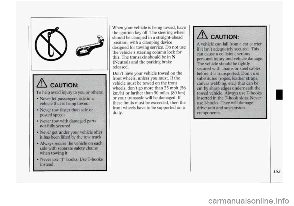 Oldsmobile Cutlass Supreme 1994  Owners Manuals When  your  vehicle  is  being towed, have 
the  ignition  key 
off. The steering  wheel 
should be  clamped in a straight-ahead 
position, with a  clamping  device 
designed  for  towing  service.  D