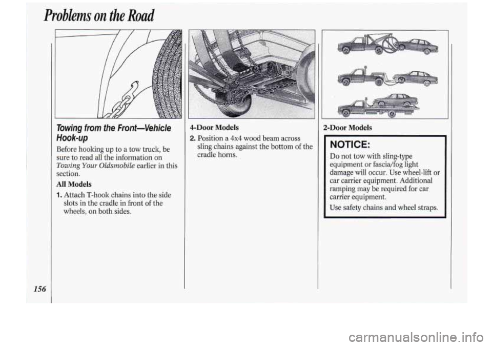 Oldsmobile Cutlass Supreme 1994  Owners Manuals Problems on the Road 
156 
J 
rowing from the Front-Vehicle 
Hook-up 
Before  hooking  up  to a tow truck,  be 
sure  to read  all  the information  on 
rowing Your Oldsmobile earlier in this 
section