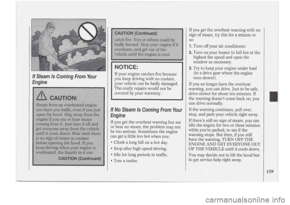 Oldsmobile Cutlass Supreme 1994  Owners Manuals ~ 
~~ WTICE: 
.If your  enghecatches fire because 
you keep driving with no coolant, 
your vehicle  can be badly  damaged.. 
The costly repairs  would not be 
covered-  by your  warranty. 
1 I  