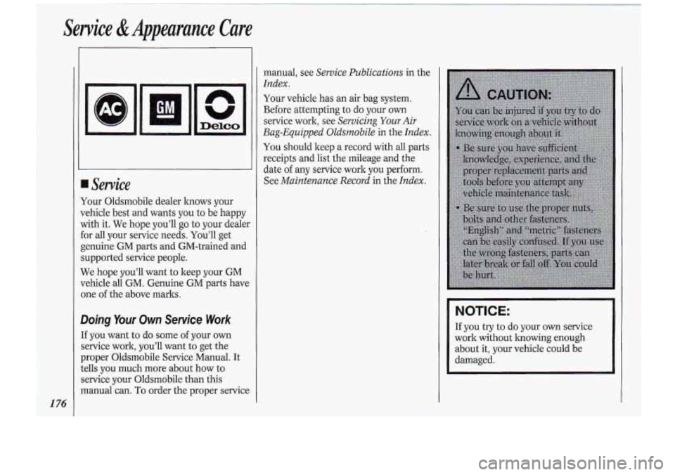 Oldsmobile Cutlass Supreme 1994  Owners Manuals Service  &Appearance  Care 
176 
AC 
1-1 
Doing Your Own Service Work 
If you want  to. do some of your own 
service  work,  youll  want.to get the 
proper  Oldsmobile  Service  Manual. 
It 
tells  