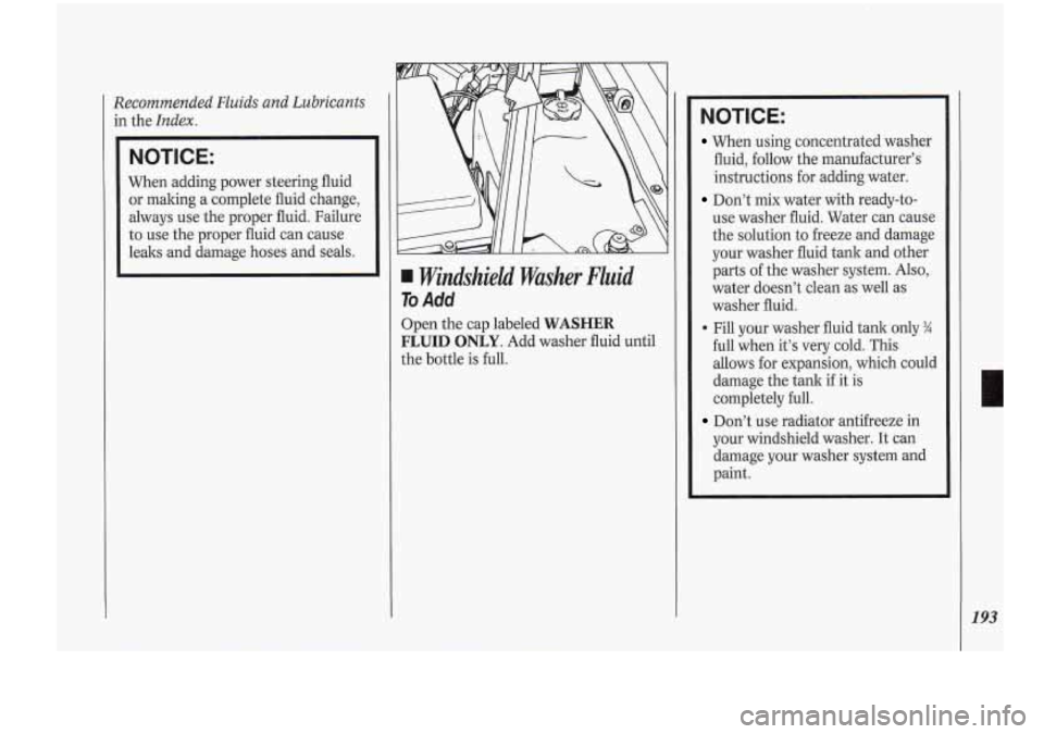Oldsmobile Cutlass Supreme 1994 Owners Manuals Recommended Fluids and Lubricants
in the Index.
NOTICE:
When adding power steering fluid
or making a complete fluid change,
always use the proper fluid. Failure
to use the proper Oldsmobile Cutlass Supreme 1994 Owners Manuals Recommended Fluids and Lubricants
in the Index.
NOTICE:
When adding power steering fluid
or making a complete fluid change,
always use the proper fluid. Failure
to use the proper