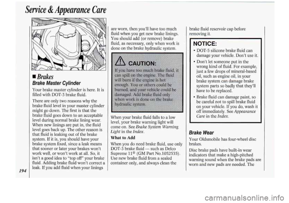 Oldsmobile Cutlass Supreme 1994  Owners Manuals are  worn, then youll  have.  too much 
ff uid when  you get new  brake  linings. 
YOU should  add (or remove)  brake 
fluid,  as necessary,  only  when work  is 
done 
on the  brake  hydraulic  syst