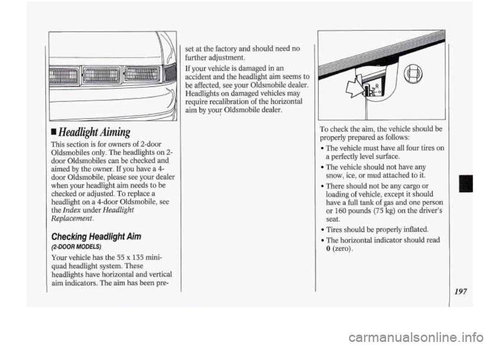 Oldsmobile Cutlass Supreme 1994  Owners Manuals I Hedlight.Airning 
This section is for owners of 2-door 
Oldsmobiles  only.  The headlights  on 
2- 
door Oldsmobiles  can be checked  and 
aimed  by the  owner.  If you  have  a 4- 
door  Oldsmobile